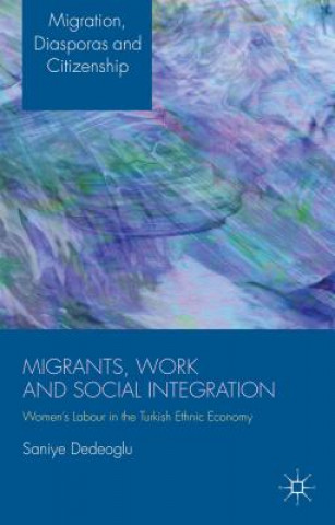 Kniha Migrants, Work and Social Integration Saniye Dedeoglu