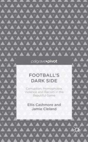 Kniha Football's Dark Side: Corruption, Homophobia, Violence and Racism in the Beautiful Game Ellis Cashmore