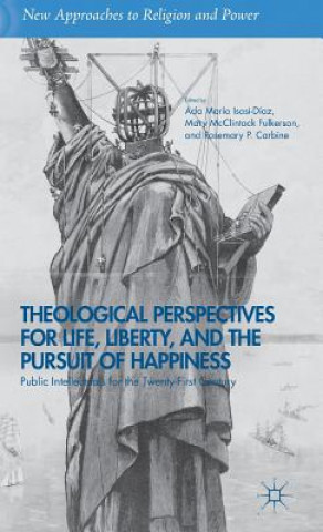 Könyv Theological Perspectives for Life, Liberty, and the Pursuit of Happiness A. Isasi-Diaz
