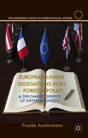 Livre European Union Delegations in EU Foreign Policy Frauke Austermann