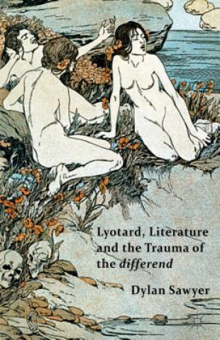 Könyv Lyotard, Literature and the Trauma of the differend Dylan Sawyer