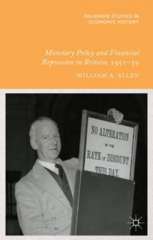 Carte Monetary Policy and Financial Repression in Britain, 1951 - 59 William Allen