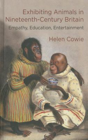 Kniha Exhibiting Animals in Nineteenth-Century Britain Helen Cowie
