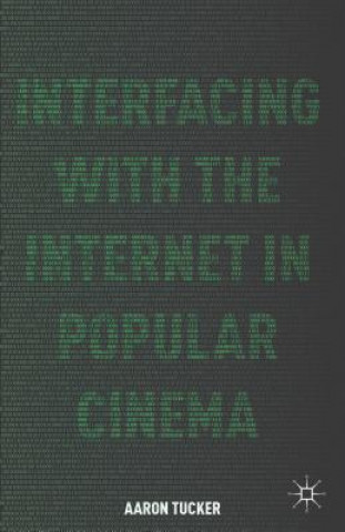 Knjiga Interfacing with the Internet in Popular Cinema Aaron Tucker