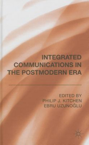 Kniha Integrated Communications in the Postmodern Era Philip J. Kitchen