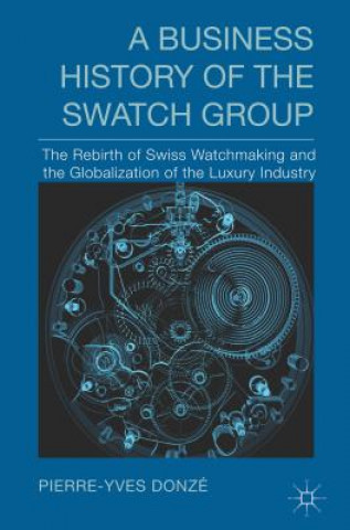 Kniha Business History of the Swatch Group Pierre-Yves Donze