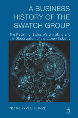 Book Business History of the Swatch Group Pierre-Yves Donze