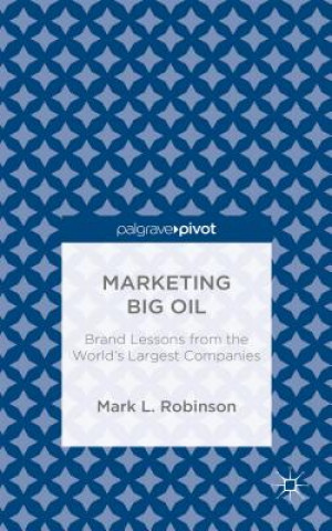Carte Marketing Big Oil: Brand Lessons from the World's Largest Companies Mark L. Robinson