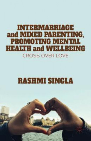 Könyv Intermarriage and Mixed Parenting, Promoting Mental Health and Wellbeing Rashmi Singla