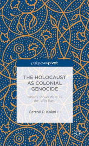 Kniha Holocaust as Colonial Genocide Carroll P. Kakel