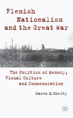 Könyv Flemish Nationalism and the Great War Karen Shelby