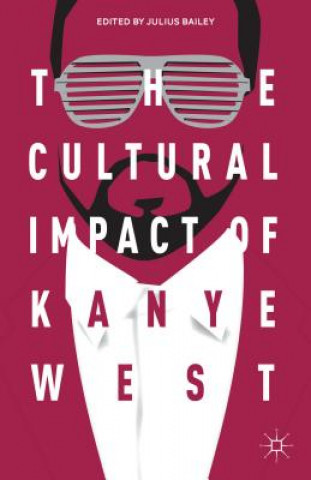 Könyv Cultural Impact of Kanye West J. Bailey