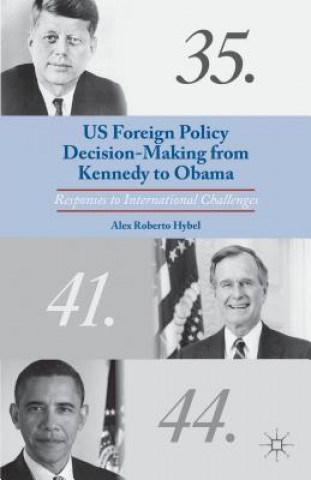 Könyv US Foreign Policy Decision-Making from Kennedy to Obama Alex Roberto Hybel