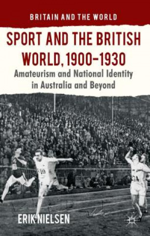 Kniha Sport and the British World, 1900-1930 Erik Nielsen