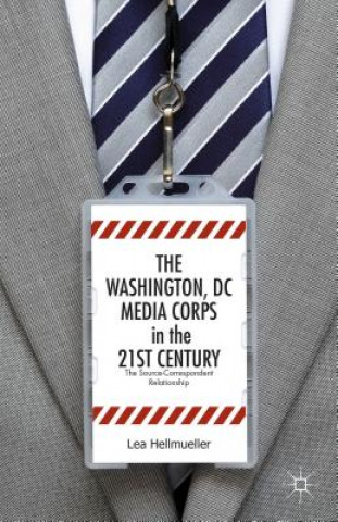 Książka Washington, DC Media Corps in the 21st Century Lea Hellmuller