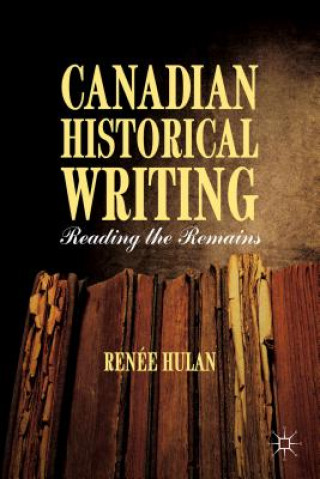 Könyv Canadian Historical Writing Renee Hulan