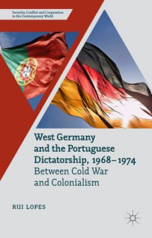 Kniha West Germany and the Portuguese Dictatorship, 1968-1974 Rui Lopes