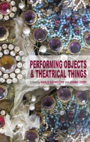 Kniha Performing Objects and Theatrical Things Marlis Schweitzer