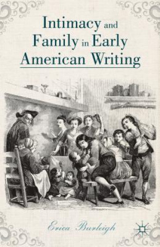Carte Intimacy and Family in Early American Writing Erica Burleigh