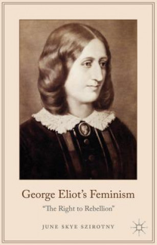 Livre George Eliot's Feminism June Szirotny