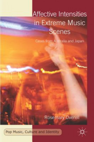 Carte Affective Intensities in Extreme Music Scenes Rosemary Overell