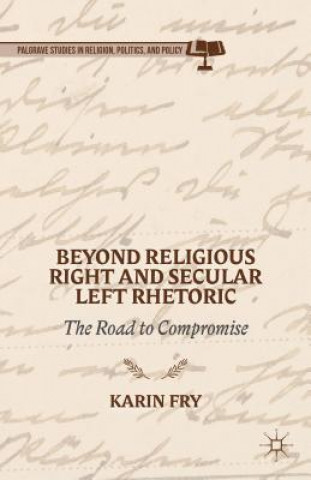 Kniha Beyond Religious Right and Secular Left Rhetoric Karin A. Fry