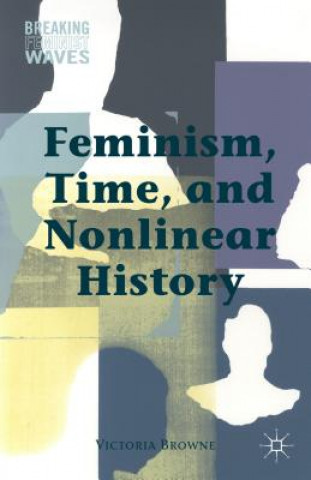 Könyv Feminism, Time, and Nonlinear History Victoria Browne