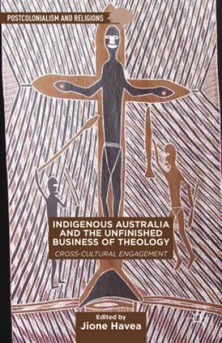 Kniha Indigenous Australia and the Unfinished Business of Theology J. Havea