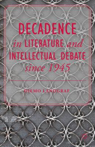 Kniha Decadence in Literature and Intellectual Debate since 1945 D. Landgraf