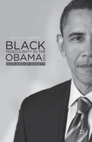 Carte Black Masculinity in the Obama Era William T. Hoston