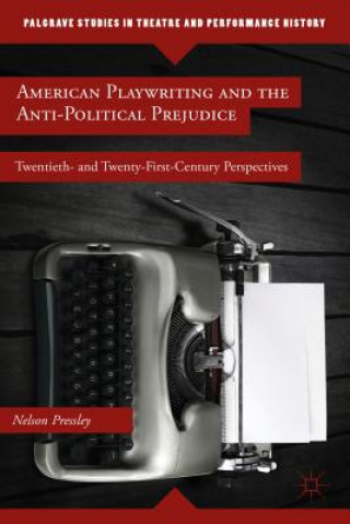 Książka American Playwriting and the Anti-Political Prejudice Nelson Pressley