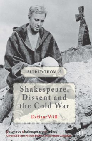 Könyv Shakespeare, Dissent and the Cold War Alfred Thomas