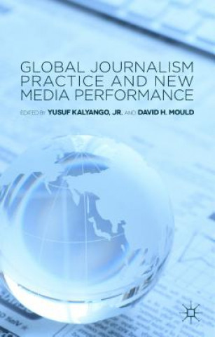Könyv Global Journalism Practice and New Media Performance Jr. Yusuf Kalyango