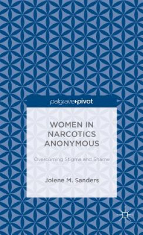 Könyv Women in Narcotics Anonymous: Overcoming Stigma and Shame Jolene M. Sanders