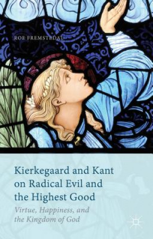 Книга Kierkegaard and Kant on Radical Evil and the Highest Good Roe Fremstedal