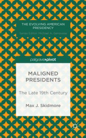 Könyv Maligned Presidents: The Late 19th Century Max J. Skidmore