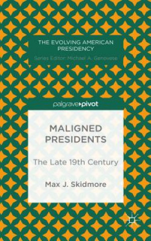 Kniha Maligned Presidents: The Late 19th Century Max J. Skidmore