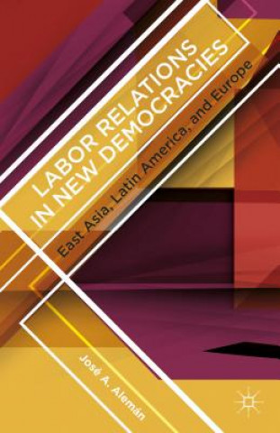 Knjiga Labor Relations in New Democracies Jose A. Aleman