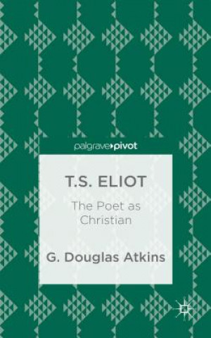 Kniha T.S. Eliot: The Poet as Christian G. Douglas Atkins