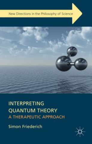 Книга Interpreting Quantum Theory Simon Friederich