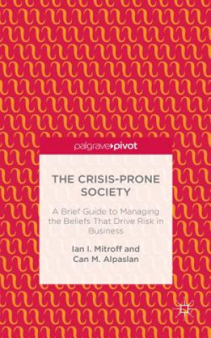 Könyv Crisis-Prone Society: A Brief Guide to Managing the Beliefs that Drive Risk in Business Can M. Alpaslan