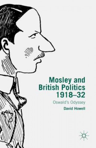 Kniha Mosley and British Politics 1918-32 David Howell
