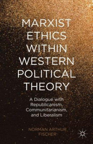 Könyv Marxist Ethics within Western Political Theory Norman Arthur Fischer