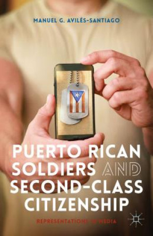 Book Puerto Rican Soldiers and Second-Class Citizenship Manuel G. Aviles-Santiago