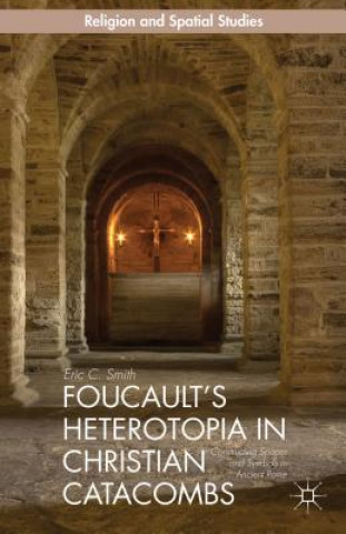 Kniha Foucault's Heterotopia in Christian Catacombs Eric C. Smith