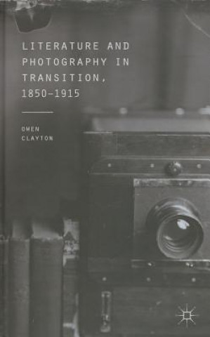 Kniha Literature and Photography in Transition, 1850-1915 Owen Clayton