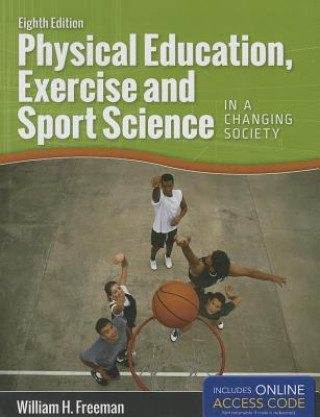 Kniha Physical Education, Exercise And Sport Science In A Changing Society William H. Freeman