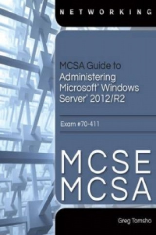 Książka MCSA Guide to Administering Microsoft Windows Server 2012/R2, Exam 70-411 Greg Tomsho