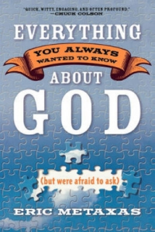 Könyv Everything you Always Wanted to Know About God (But Were Afraid to Ask) Eric Metaxas