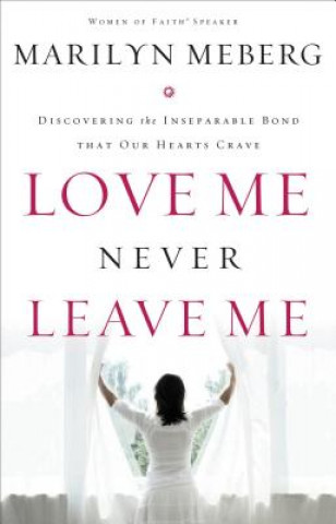 Kniha Love Me Never Leave me Marilyn Meberg